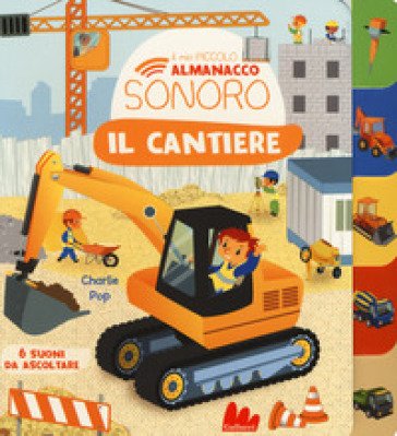 Il cantiere. Il mio piccolo almanacco sonoro. Ediz. a colori Marion Zoubenko