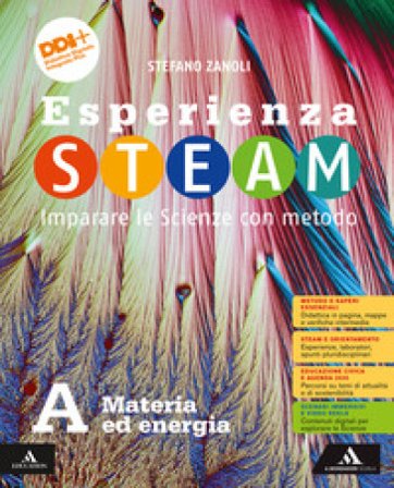 Esperienza STEAM Imparare le Scienze con metodo. Per la Scuola media. Con e-book. Con espansione online. Vol. A-B-C-D: Materia ed energia-Terra-