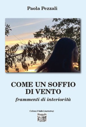 Come un soffio di vento. Frammenti di interiorità Paola Pezzali