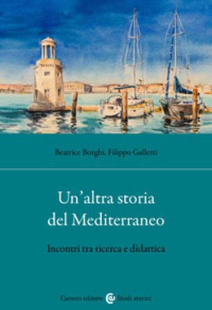 Un'altra storia del Mediterraneo. Incontri tra ricerca e didattica Filippo Galletti