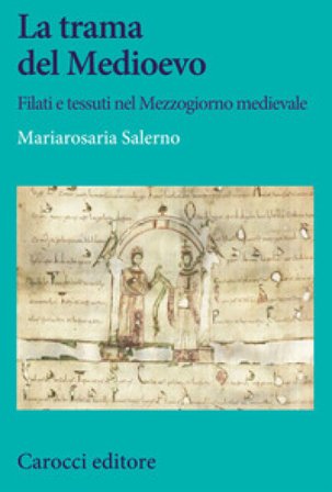 La trama del Medioevo. Filati e tessuti nel Mezzogiorno medievale Mariarosaria Salerno
