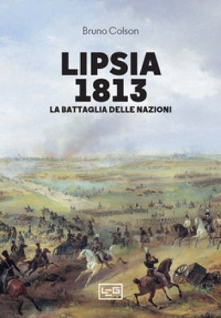 Lipsia 1813. La battaglia delle nazioni Bruno COLSON