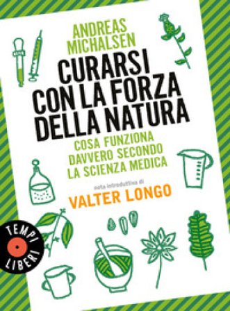 Curarsi con la forza della natura. Cosa funziona davvero secondo la scienza medica. Nuova ediz. Andreas Michalsen