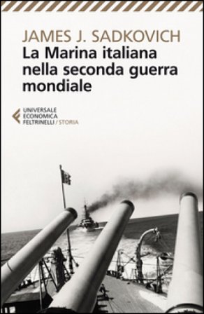 La marina italiana nella seconda guerra mondiale James J. Sadkovich