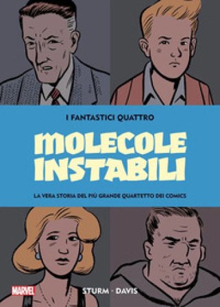 Molecole instabili. I Fantastici Quattro. La vera storia del più grande quartetto dei comics Jim Sturm