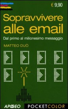 Sopravvivere alle email. Dal primo al milionesimo messaggio Matteo Duò