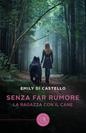 Senza far rumore. La ragazza con il cane Emily Di Castello