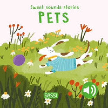 Pets. Sweet sounds stories. Ediz. illustrata Roberta Marcolin