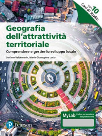 Geografia dell'attrattività territoriale. Comprendere e gestire lo sviluppo locale. Ediz. MyLab. Con Contenuto digitale per accesso online Stefano 