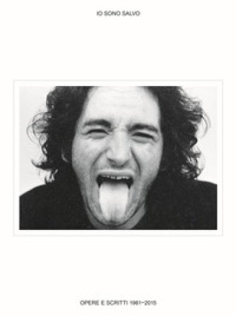 Io sono Salvo. Opere e scritti 1961-2015 Salvo
