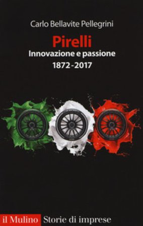 Pirelli. Innovazione e passione (1872-2017). Ediz. ampliata Carlo Bellavite Pellegrini