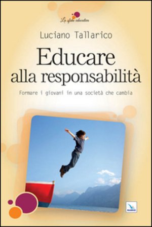 Educare alla responsabilità. Formare i giovani in una società che cambia Luciano Tallarico