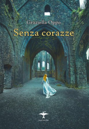 Senza corazze. Nuova ediz. Graziella Oppo