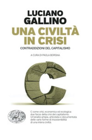 Una civiltà in crisi. Contraddizioni del capitalismo Luciano Gallino