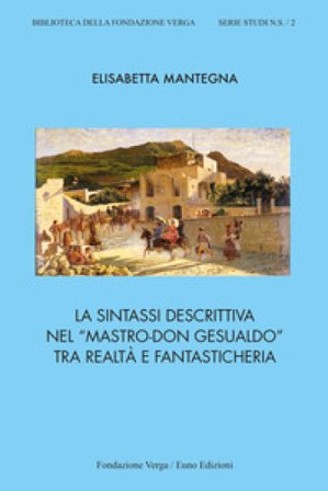La sintassi descrittiva nel «Mastro-don Gesualdo» tra realtà e fantasticheria Elisabetta Mantegna