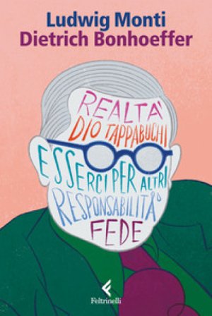 Dietrich Bonhoeffer. Esserci per il mondo Ludwig Monti