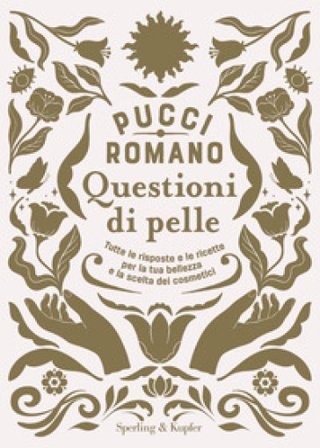 Questioni di pelle. Tutte le risposte e le ricette per la tua bellezza e la scelta dei cosmetici Pucci Romano