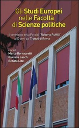 Gli studi europei nella facoltà di scienze politiche. Il contributo della facoltà «Roberto Ruffilli» a 50 anni dai trattati di Roma Renata Lizzi