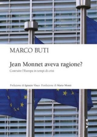 Jean Monnet aveva ragione? Costruire l'Europa in tempi di crisi Marco Buti