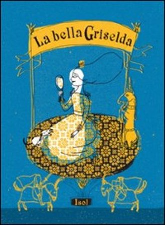 La bella Griselda. Ediz. illustrata Isol