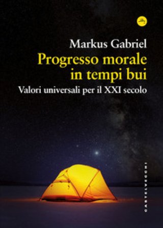 Progresso morale in tempi bui. Valori universali per il XXI secolo Markus Gabriel