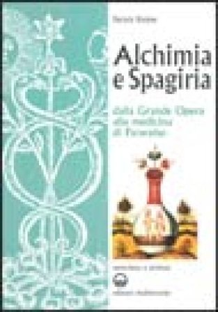 Alchimia e spagiria. Dalla grande opera alla medicina di Paracelso Patrick Rivière
