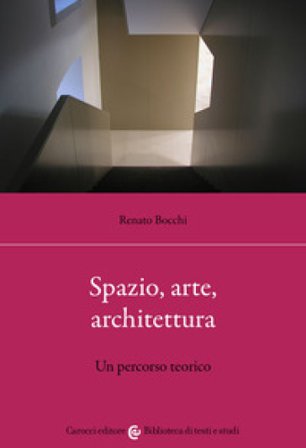 Spazio, arte, architettura. Un percorso teorico Renato Bocchi