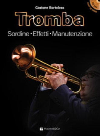 Tromba. Sordine, effetti, manutenzione. Con File audio per il download. Con CD-Audio Gastone Bortoloso