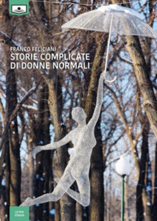 Storie complicate di donne normali Franco Feliciani