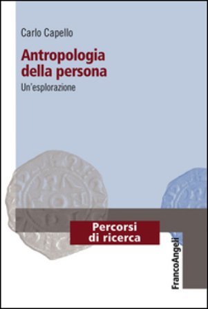 Antropologia della persona. Un'esplorazione Carlo Capello