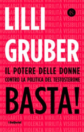 Basta! Il potere delle donne contro la politica del testosterone Lilli Gruber