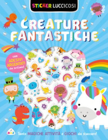 Creature fantastiche. Sticker luccicosi. Ediz. a colori