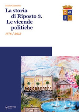 La storia di Riposto 3. Le vicende politiche 1578/2013 Mario Giannetto