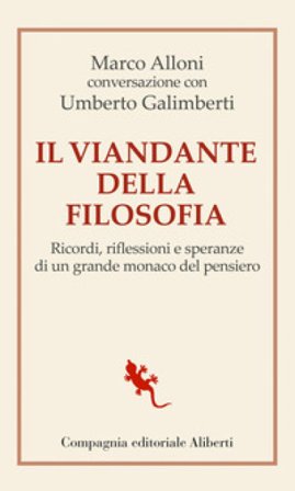 Il viandante della filosofia. Ricordi, riflessioni e speranze di un grande monaco del pensiero Marco Alloni