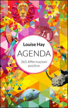 365 affermazioni positive. Agenda 2017 Louise L. Hay