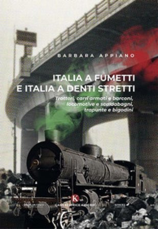 Italia a fumetti e Italia a denti stretti. Trattori, carri armati e barconi, locomotive e scaldabagni, trapunte e bigodini Barbara Appiano