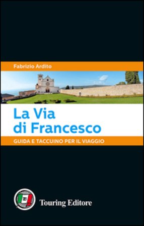 La via di Francesco. Guida e taccuino per il viaggio Fabrizio Ardito