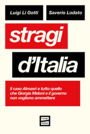 Stragi d'Italia. Il caso Almasri e tutto quello che Giorgia Meloni e il governo non vogliono ammettere Luigi Li Gotti