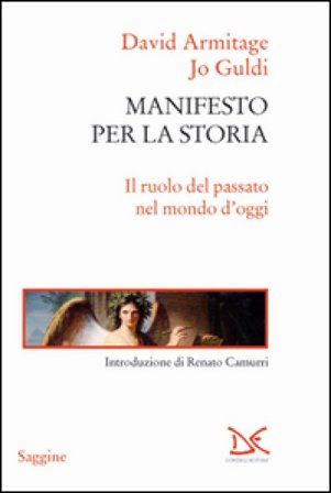 Manifesto per la storia. Il ruolo del passato nel mondo d'oggi Jo Guldi