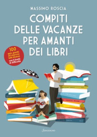 Compiti delle vacanze per amanti dei libri Massimo Roscia
