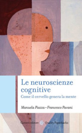 Le neuroscienze cognitive. Come il cervello genera la mente Manuela Piazza