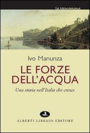 Le forze dell'acqua. Una storia nell'Italia che cresce Ivo Manunza