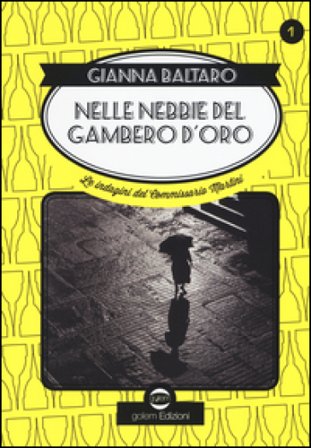 Nelle nebbie del gambero d'oro. Le indagini del commissario Martini. Vol. 1 Gianna Baltaro