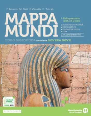 Mappa mundi. Corso di Geostoria. Per le Scuole superiori. Con e-book. Con espansione online. Vol. 1: Dalla preistoria all'età di Cesare Franco Amerini