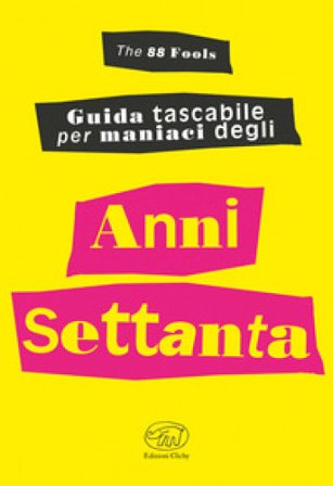 Guida tascabile per maniaci degli anni Settanta The 88 fools