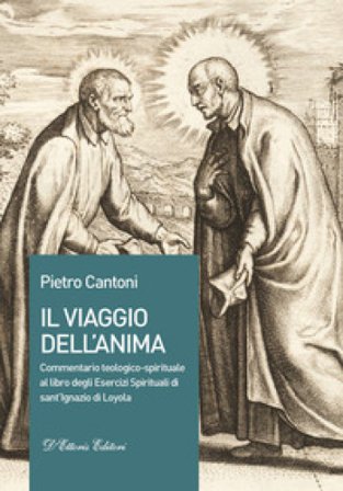 Il viaggio dell'anima. Commentario teologico-spirituale al libro degli Esercizi Spirituali di sant'Ignazio di Loyola Pietro Cantoni