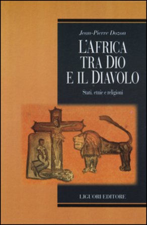 L'Africa tra Dio e il Diavolo. Stati, etnie e religioni Jean-Pierre Dozon