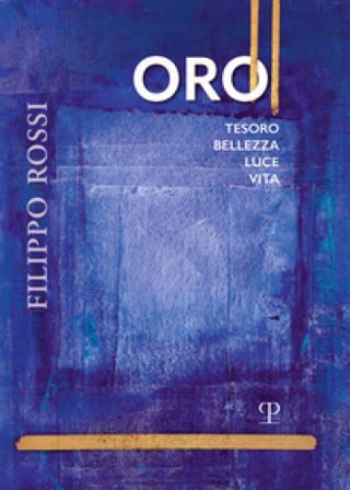 Filippo Rossi. Oro tesoro bellezza luce vita