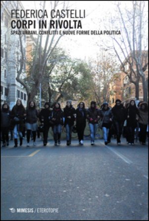 Corpi in rivolta. Spazi urbani, conflitti e nuove forme della politica Federica Castelli