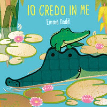 Io credo in me. Ediz. a colori Emma Dodd